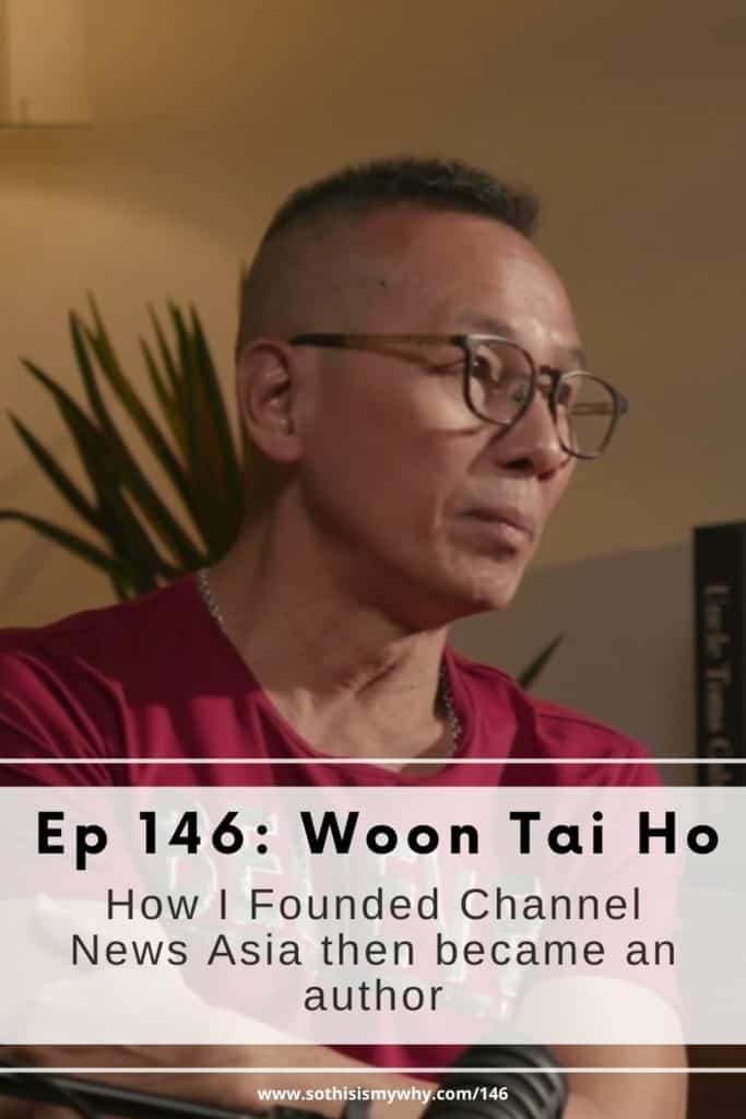 Woon Tai Ho - founder of Channel News Asia and Author - shares his life story and career advice with Ling Yah, host and producer of the So This Is My Why podcast
